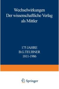 Wechselwirkungen  - Der wissenschaftliche Verlag als Mittler 175 Jahre B.G. Teubner 1811¿1986