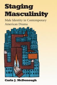Staging Masculinity  - Male Identity in Contemporary American Drama
