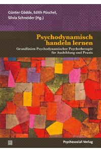 Psychodynamisch handeln lernen  - Grundlinien Psychodynamischer Psychotherapie für Ausbildung und Praxis