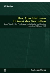 Der Abschied vom Primat des Sexuellen  - Zum Wandel der Psychoanalyse in Berlin und London zwischen 1920 und 1925