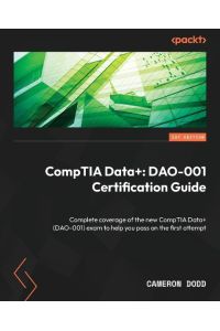 CompTIA Data+  - Complete coverage of the new CompTIA Data+ (DAO-001) exam to help you pass on the first attempt