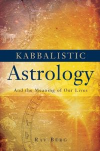 Kabbalistic Astrology  - And the Meaning of Our Lives