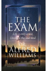 THE EXAM  - Life Is Only A Test,  Living Is The Real Deal