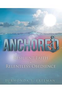Anchored  - Resilient Faith + Relentless Obedience