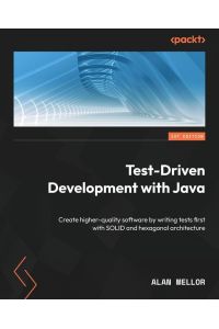 Test-Driven Development with Java - Create higher-quality software by writing tests first with SOLID and hexagonal architecture
