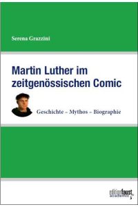 Martin Luther im zeitgenössischen Comic  - Geschichte - Mythos - Biographie