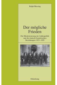 Der mögliche Frieden  - Die Modernisierung der Außenpolitik und die deutsch-französischen Beziehungen 1923-1929