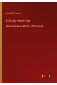 Kritik des Hedonismus  - Eine psychologisch-ethische Untersuchung