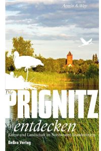 Die Prignitz entdecken  - Kultur und Landschaft im Nordwesten Brandenburgs