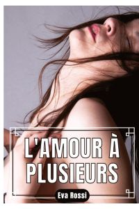 L'Amour à Plusieurs  - Érotisme pour Adulte en Français