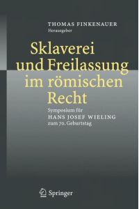 Sklaverei und Freilassung im römischen Recht  - Symposium für Hans Josef Wieling zum 70. Geburtstag
