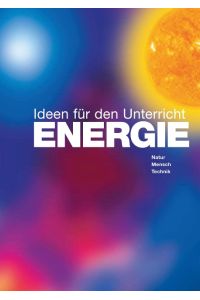 ENERGIE - Ideen für den Unterricht  - Natur, Mensch, Technik