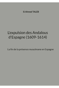 L'expulsion des Andalous d'Espagne (1609-1614)  - La fin de la présence musulmane en Espagne