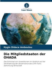 Die Mitgliedstaaten der OHADA  - Das Schicksal von Investitionen im Hinblick auf die Veränderung der Governance des CFA-Franc.Sammlung Wirtschaft