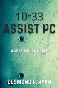 10-33 Assist PC  - A Mike O'Shea Novel
