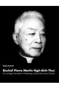 Ein würdiger Verwalter im Weinberg unseres Herrn Jesus Christus: Bischof Pierre Martin Ngo-dinh-Thuc