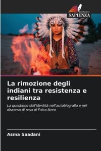 La rimozione degli indiani tra resistenza e resilienza  - La questione dell'identità nell'autobiografia e nel discorso di resa di Falco Nero