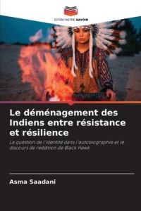 Le déménagement des Indiens entre résistance et résilience  - La question de l'identité dans l'autobiographie et le discours de reddition de Black Hawk