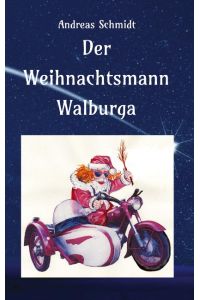 Der Weihnachtsmann Walburga  - eine nicht ganz alltägliche Weihnachtsgeschichte