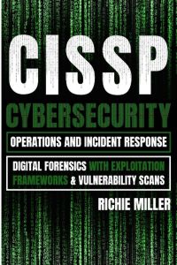 CISSP  - Cybersecurity Operations and Incident Response: Digital Forensics with Exploitation Frameworks & Vulnerability Scans