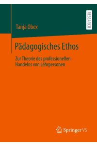 Pädagogisches Ethos  - Zur Theorie des professionellen Handelns von Lehrpersonen