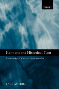 Kant and the Historical Turn  - Philosophy as Critical Interpretation