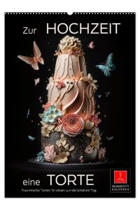 Zur Hochzeit eine Torte (Wandkalender 2024 DIN A2 hoch), CALVENDO Monatskalender  - Hochzeitstorten - kreative und kunstfertige Meisterwerke