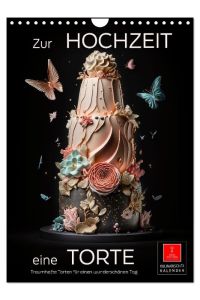 Zur Hochzeit eine Torte (Wandkalender 2024 DIN A4 hoch), CALVENDO Monatskalender  - Hochzeitstorten - kreative und kunstfertige Meisterwerke