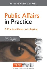 Public Affairs in Practice  - A Guide to Lobbying