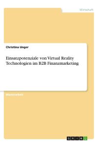 Einsatzpotenziale von Virtual Reality Technologien im B2B Finanzmarketing