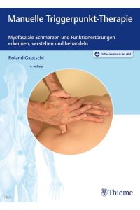 Manuelle Triggerpunkt-Therapie  - Myofasziale Schmerzen und Funktionsstörungen erkennen, verstehen und behandeln
