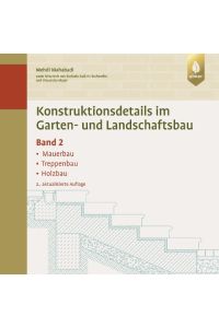 Konstruktionsdetails im Garten- und Landschaftsbau - Band 2  - Mauerbau, Treppenbau, Holzbau