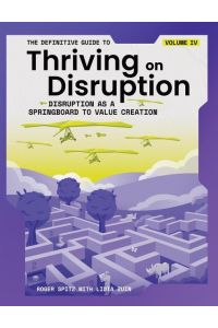 The Definitive Guide to Thriving on Disruption  - Volume IV - Disruption as a Springboard to Value Creation