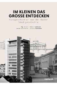 Im Kleinen das Grosse entdecken  - Kurzgeschichten aus der Basler Stadtgeschichte