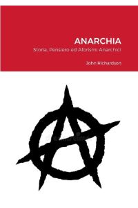 Anarchia  - Storia, Pensiero ed Aforismi Anarchici