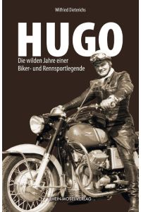 Hugo  - Die wilden Jahre einer Biker- und Rennsportlegende