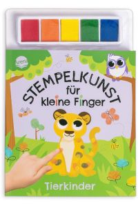 Stempelkunst für kleine Finger. Tierkinder  - Fingerstempeln für Kinder ab 3 Jahren mit 5 Stempelkissen