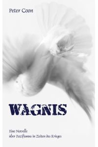 Wagnis  - Eine Novelle über Pazifismus in Zeiten des Krieges