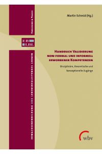 Handbuch Validierung non-formal und informell erworbener Kompetenzen  - Disziplinäre, theoretische und konzeptionelle Zugänge