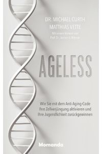 Ageless  - Wie Sie mit dem Anti-Aging-Code Ihre Zellverjüngung aktivieren und Ihre Jugendlichkeit zurückgewinnen