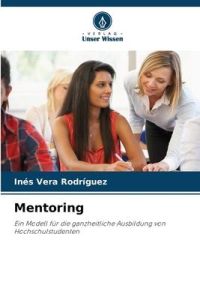Mentoring  - Ein Modell für die ganzheitliche Ausbildung von Hochschulstudenten