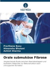 Orale submuköse Fibrose  - Vergleichende Studie zwischen Nasolabiallappen und bukkalem Fettpolster zur Rekonstruktion nach chirurgischer Korrektur