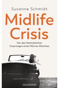 Midlife-Crisis  - Von den feministischen Ursprüngen eines Männer-Klischees