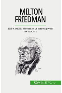 Milton Friedman  - Nobel ödüllü ekonomist ve serbest piyasa savunucusu