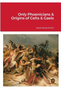 Only Phoenicians & Origins of Celts & Gaels
