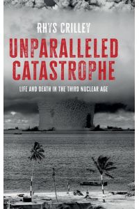 Unparalleled catastrophe  - Life and death in the Third Nuclear Age