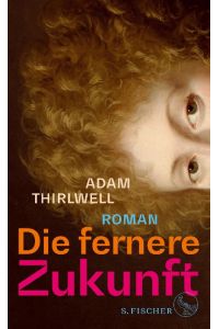 Die fernere Zukunft  - Roman | 'Der beste Roman seit vielen Jahren' Daniel Kehlmann