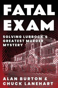Fatal Exam  - Solving Lubbock's Greatest Murder Mystery