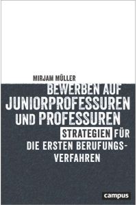 Bewerben auf Juniorprofessuren und Professuren  - Strategien für die ersten Berufungsverfahren