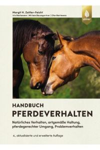 Handbuch Pferdeverhalten  - Natürliches Verhalten, artgemäße Haltung, pferdegerechter Umgang, Problemverhalten. 4., erweiterte und aktualisierte Auflage